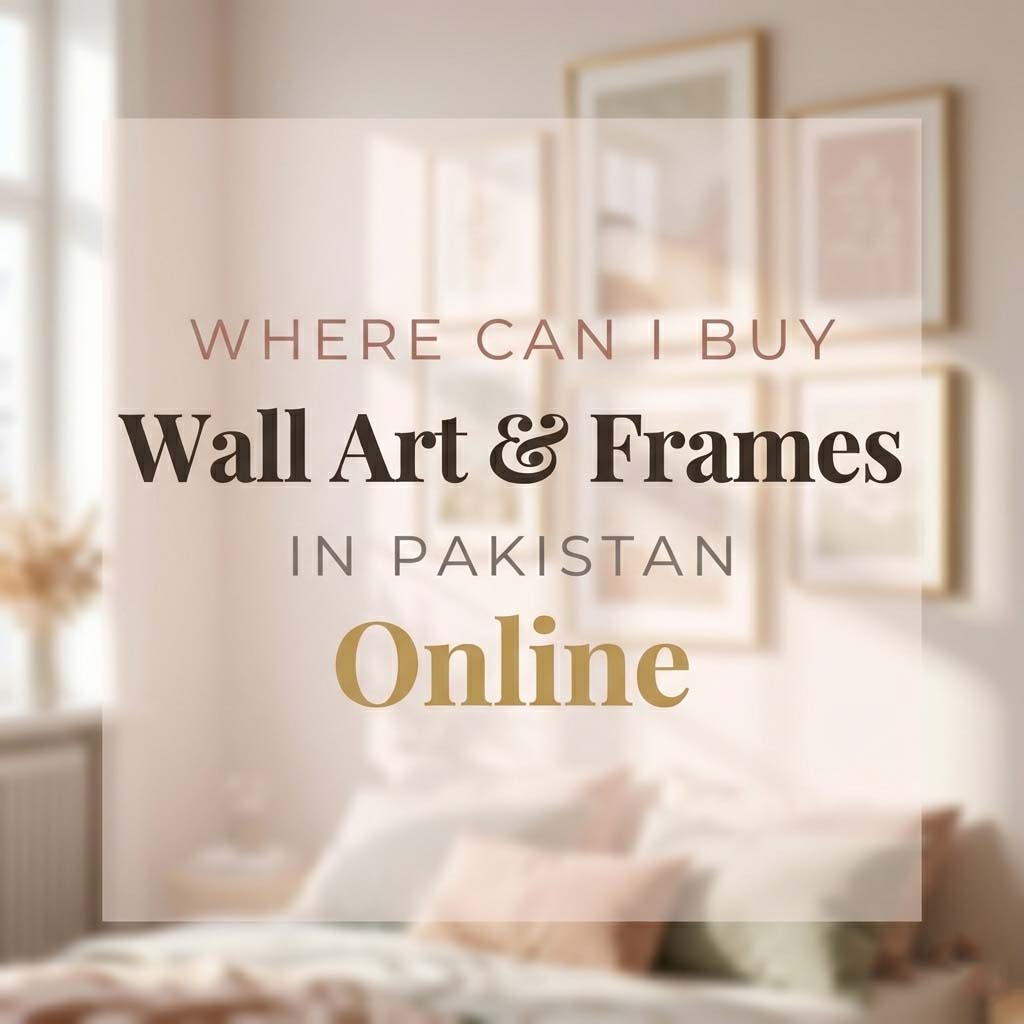 Where Can I Buy Wall Art and Frames in Pakistan Online