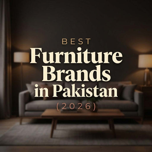 Best Furniture Brands in Pakistan (2026)