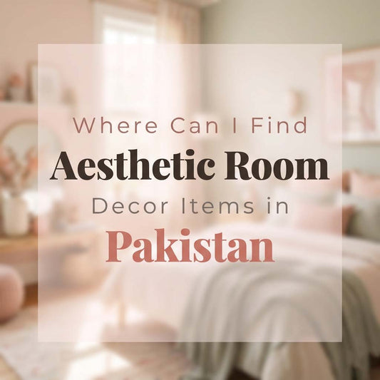 Where Can I Find Aesthetic Room Decor Items in Pakistan