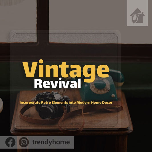 Vintage Revival: Incorporating Retro Elements into Modern Home Decor